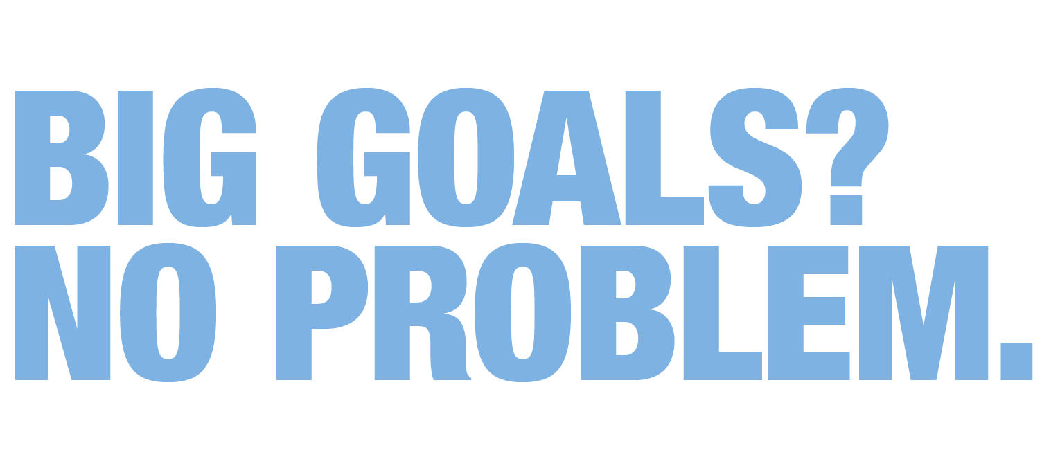 Big goals? No Problem